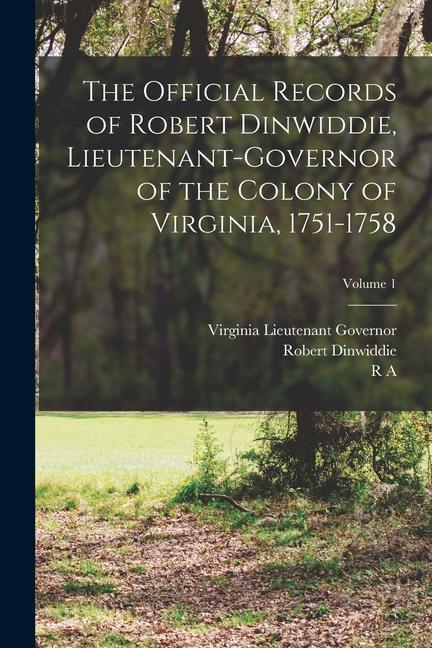 Kniha The Official Records of Robert Dinwiddie, Lieutenant-governor of the Colony of Virginia, 1751-1758; Volume 1 Robert Dinwiddie