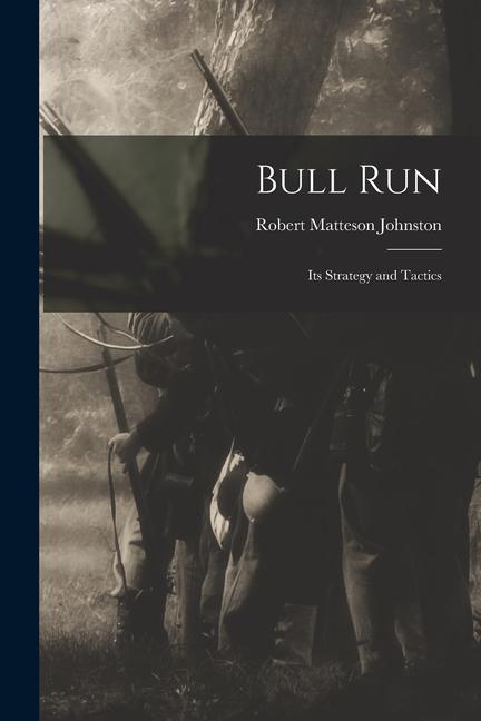 Kniha Bull Run: Its Strategy and Tactics 