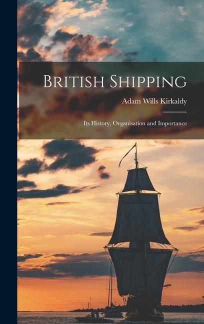 Kniha British Shipping: Its History, Organisation and Importance 