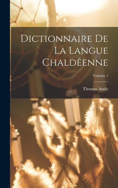 Knjiga Dictionnaire de la langue Chald?enne; Volume 1 Audo Thomas