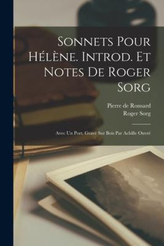 Kniha Sonnets pour Hél?ne. Introd. et notes de Roger Sorg; avec un port. gravé sur bois par Achille Ouvré Pierre De Ronsard