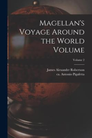 Knjiga Magellan's Voyage Around the World Volume; Volume 2 James Alexander Robertson