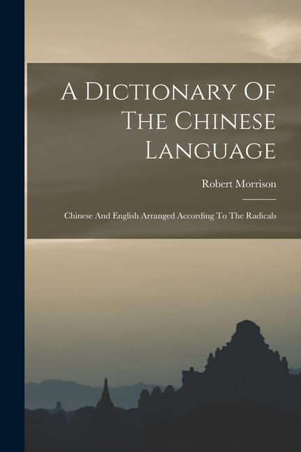 Książka A Dictionary Of The Chinese Language: Chinese And English Arranged According To The Radicals 