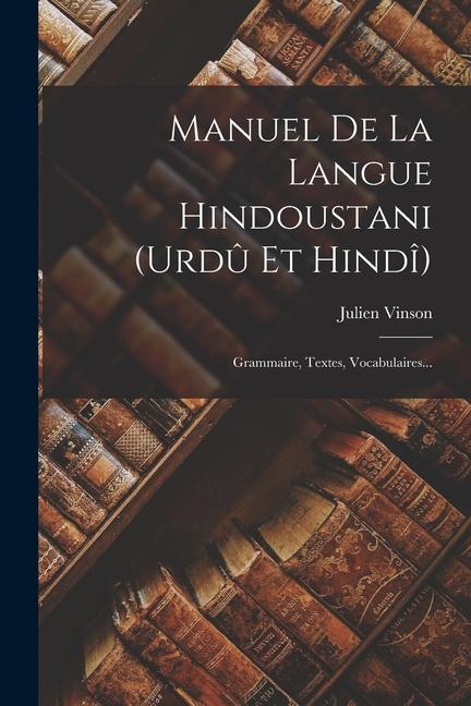 Carte Manuel De La Langue Hindoustani (urd? Et Hindî): Grammaire, Textes, Vocabulaires... 