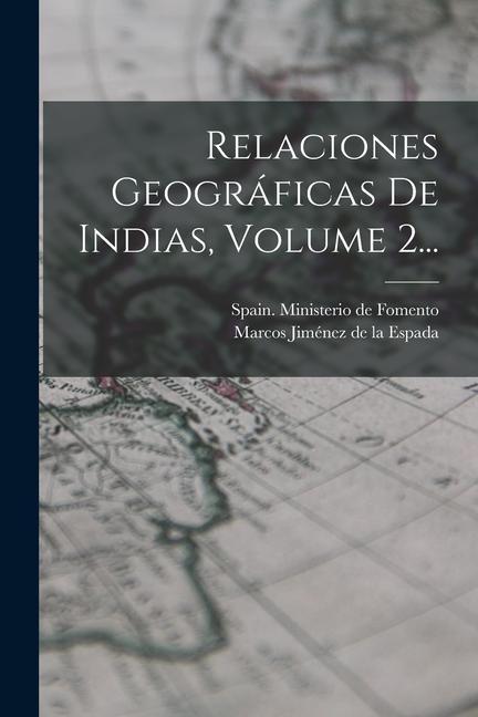 Knjiga Relaciones Geográficas De Indias, Volume 2... Spain Ministerio De Fomento