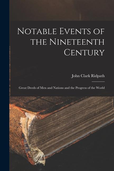 Carte Notable Events of the Nineteenth Century: Great Deeds of Men and Nations and the Progress of the World 
