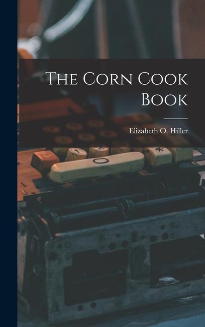 Libro The Corn Cook Book Elizabeth O. Hiller