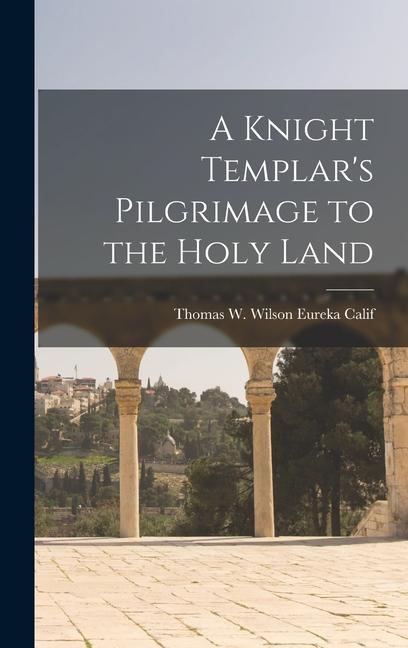Carte A Knight Templar's Pilgrimage to the Holy Land 