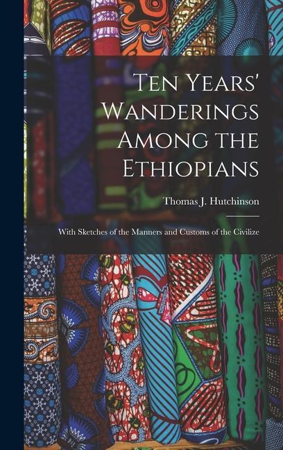 Carte Ten Years' Wanderings Among the Ethiopians; With Sketches of the Manners and Customs of the Civilize 