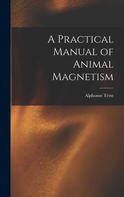 Knjiga A Practical Manual of Animal Magnetism Alphonse Téste