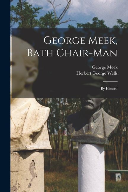 Knjiga George Meek, Bath Chair-Man; by Himself George Meek