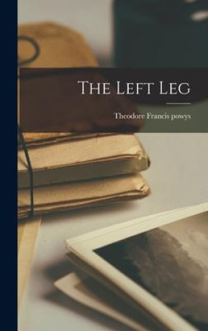 Knjiga The Left Leg Theodore Francis powys