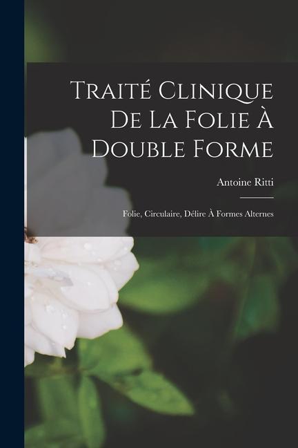 Kniha Traité Clinique De La Folie ? Double Forme: Folie, Circulaire, Délire ? Formes Alternes 