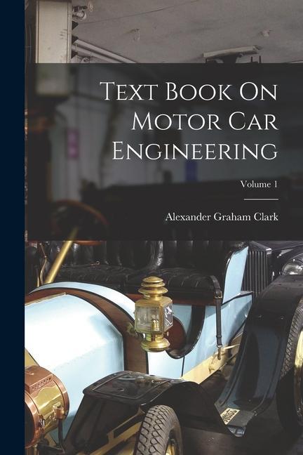 Knjiga Text Book On Motor Car Engineering; Volume 1 Alexander Graham Clark