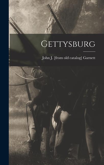 Knjiga Gettysburg John J. [from old catalog] Garnett