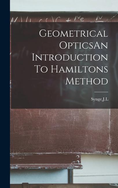 Knjiga Geometrical OpticsAn Introduction To Hamiltons Method JL Synge