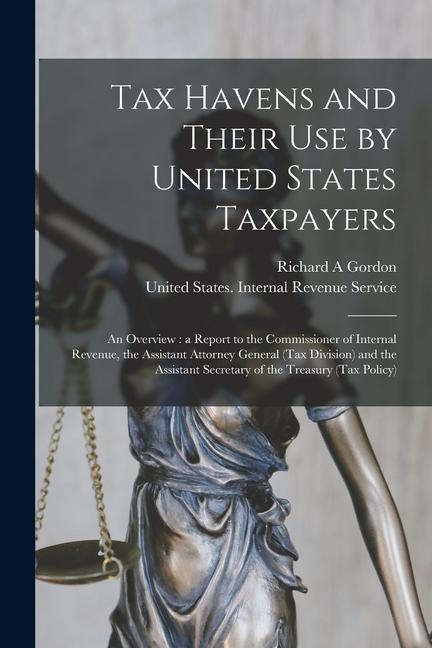 Buch Tax Havens and Their use by United States Taxpayers: An Overview: a Report to the Commissioner of Internal Revenue, the Assistant Attorney General (Ta United States Internal Revenue Service