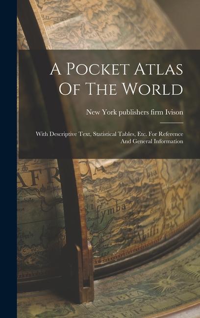 Carte A Pocket Atlas Of The World: With Descriptive Text, Statistical Tables, Etc. For Reference And General Information 
