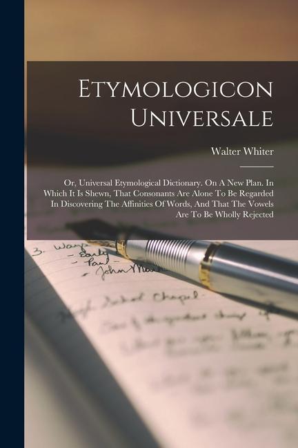 Książka Etymologicon Universale: Or, Universal Etymological Dictionary. On A New Plan. In Which It Is Shewn, That Consonants Are Alone To Be Regarded I 