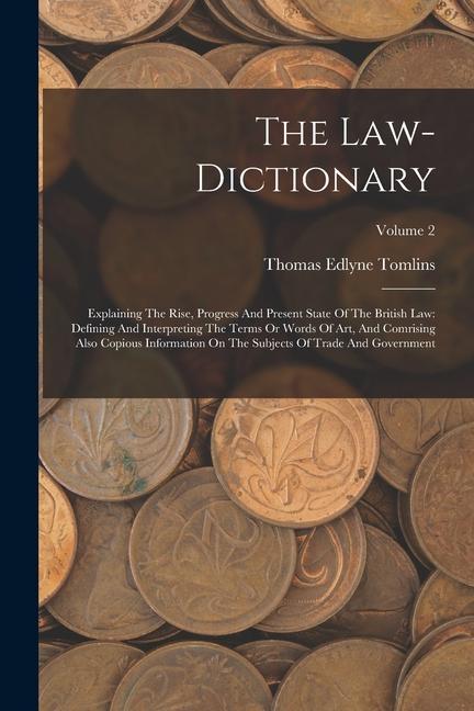 Kniha The Law-dictionary: Explaining The Rise, Progress And Present State Of The British Law: Defining And Interpreting The Terms Or Words Of Ar 