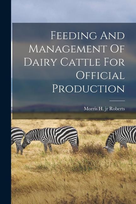 Kniha Feeding And Management Of Dairy Cattle For Official Production 