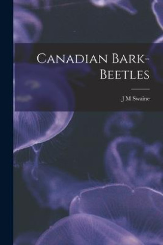 Knjiga Canadian Bark-Beetles J M Swaine