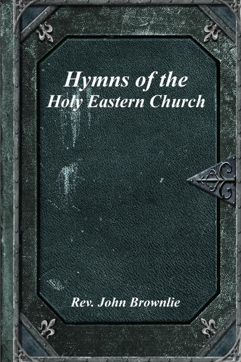 Könyv Hymns of the Holy Eastern Church 