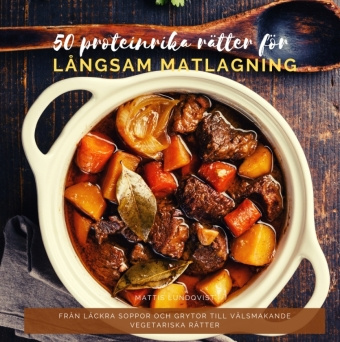 Carte 50 proteinrika rätter för långsam matlagning Mattis Lundqvist