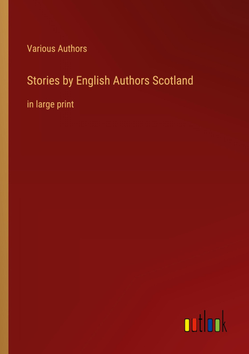 Knjiga Stories by English Authors Scotland Various Authors
