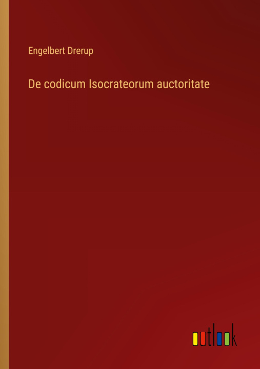 Book De codicum Isocrateorum auctoritate Engelbert Drerup