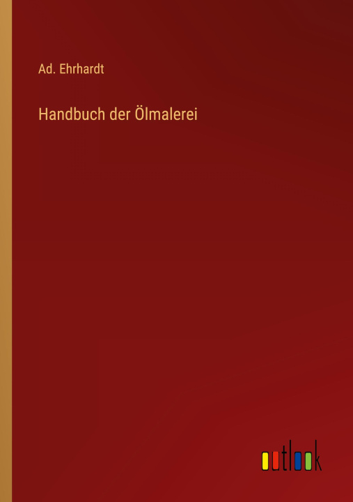 Knjiga Handbuch der Ölmalerei Ad. Ehrhardt