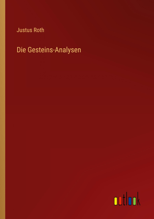 Knjiga Die Gesteins-Analysen Justus Roth