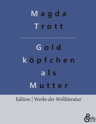 Knjiga Goldköpfchen als Mutter Redaktion Gröls-Verlag