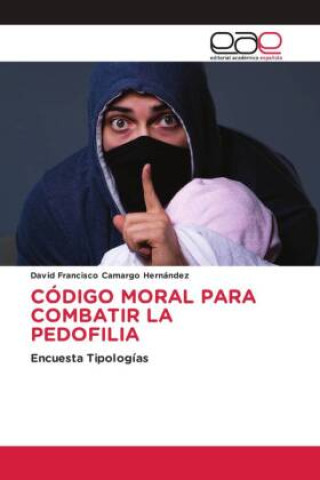 Knjiga CÓDIGO MORAL PARA COMBATIR LA PEDOFILIA David Francisco Camargo Hernández
