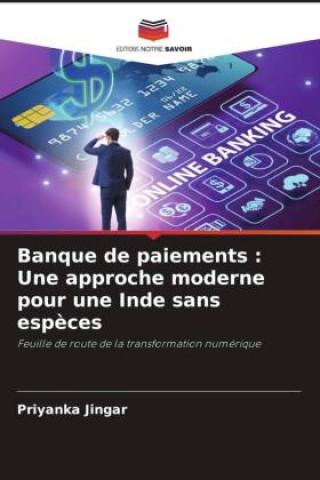 Knjiga Banque de paiements : Une approche moderne pour une Inde sans esp?ces Priyanka Jingar