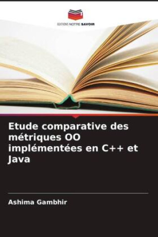 Knjiga Etude comparative des métriques OO implémentées en C++ et Java Ashima Gambhir