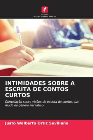Kniha INTIMIDADES SOBRE A ESCRITA DE CONTOS CURTOS Justo Walberto Ortiz Sevillano