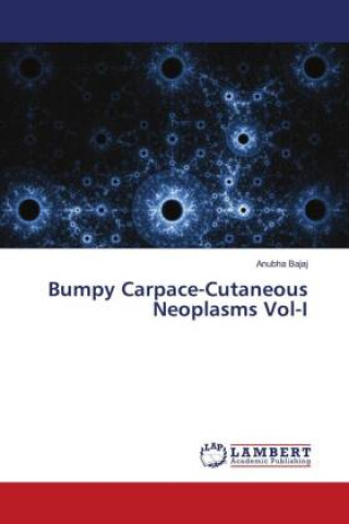 Knjiga Bumpy Carpace-Cutaneous Neoplasms Vol-I Anubha Bajaj
