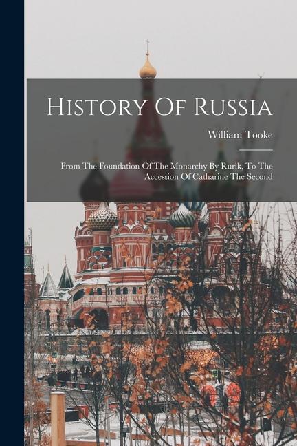 Carte History Of Russia: From The Foundation Of The Monarchy By Rurik, To The Accession Of Catharine The Second 