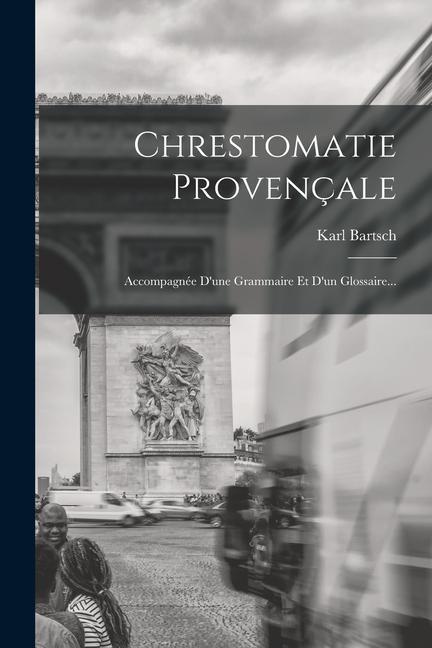 Buch Chrestomatie Provençale: Accompagnée D'une Grammaire Et D'un Glossaire... 