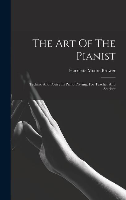 Carte The Art Of The Pianist: Technic And Poetry In Piano Playing, For Teacher And Student 
