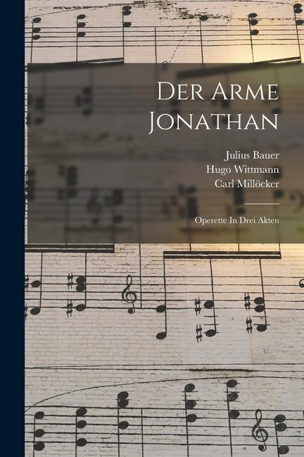 Kniha Der Arme Jonathan: Operette In Drei Akten Julius Bauer