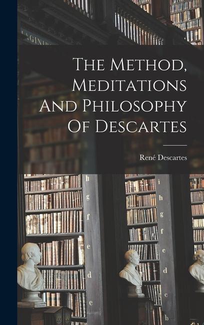 Könyv The Method, Meditations And Philosophy Of Descartes 