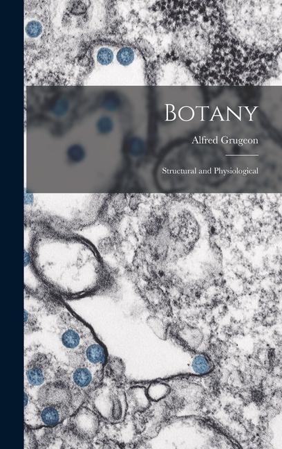 Knjiga Botany: Structural and Physiological Alfred Grugeon