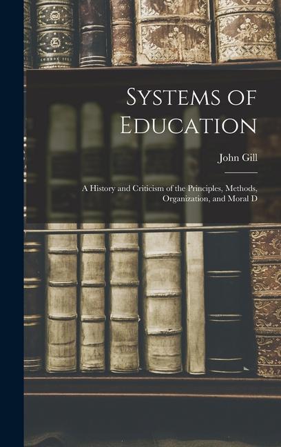Книга Systems of Education: A History and Criticism of the Principles, Methods, Organization, and Moral D 
