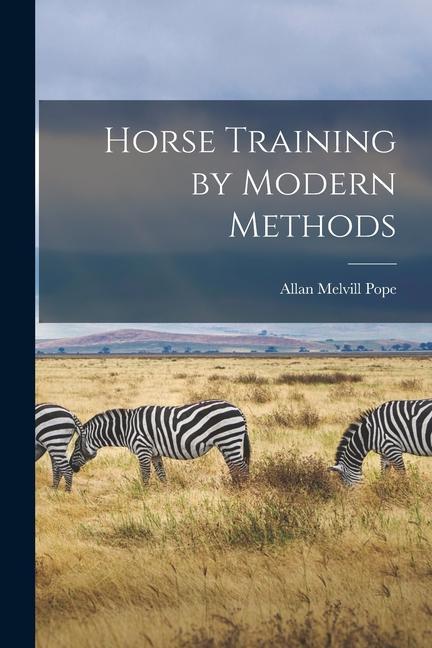 Knjiga Horse Training by Modern Methods Allan Melvill Pope
