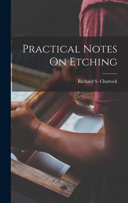 Knjiga Practical Notes On Etching Richard S. Chattock