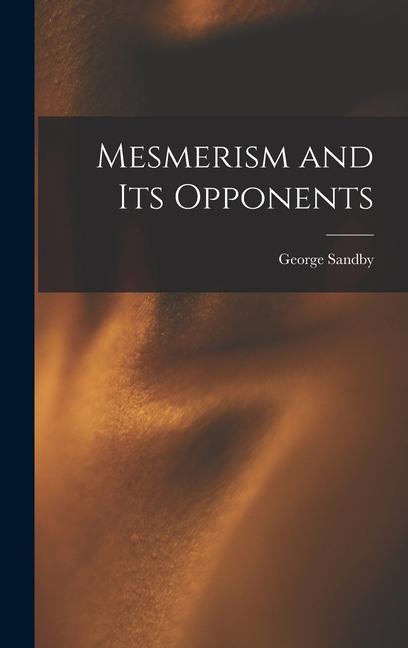 Book Mesmerism and Its Opponents George Sandby