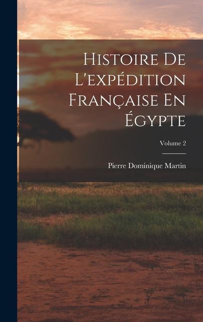 Knjiga Histoire De L'expédition Française En Égypte; Volume 2 Pierre Dominique Martin
