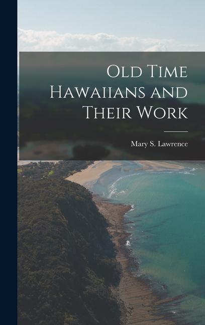 Knjiga Old Time Hawaiians and Their Work Mary S. Lawrence